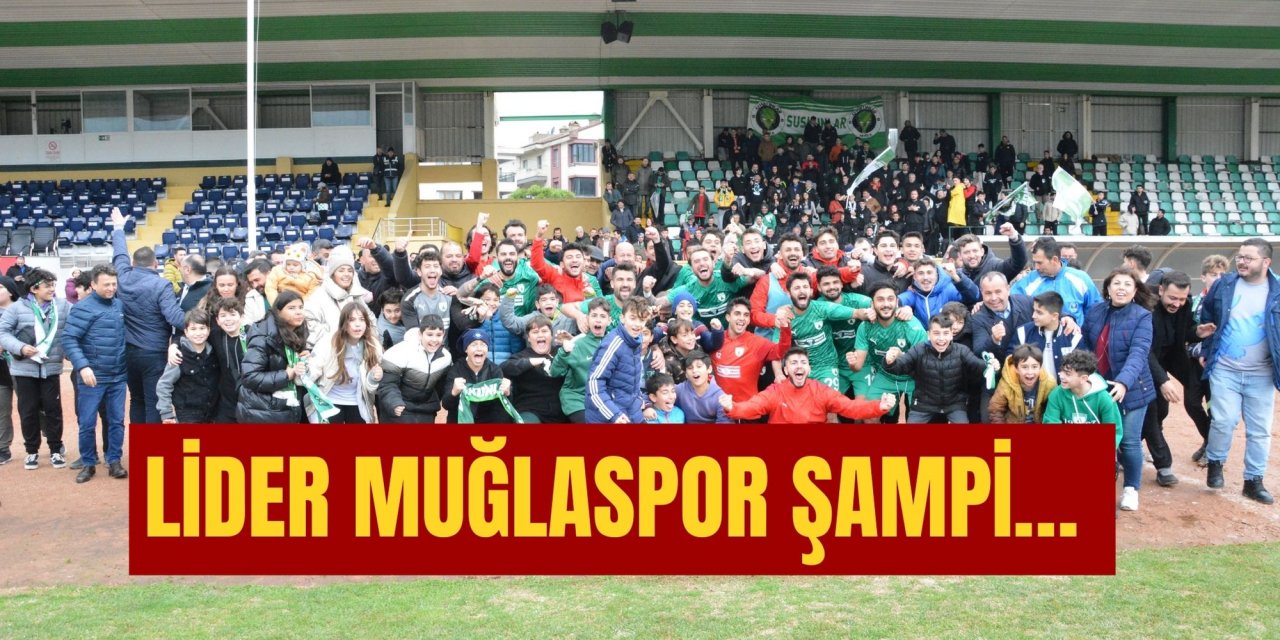 LİDER MUĞLASPOR ŞAMPİ…
