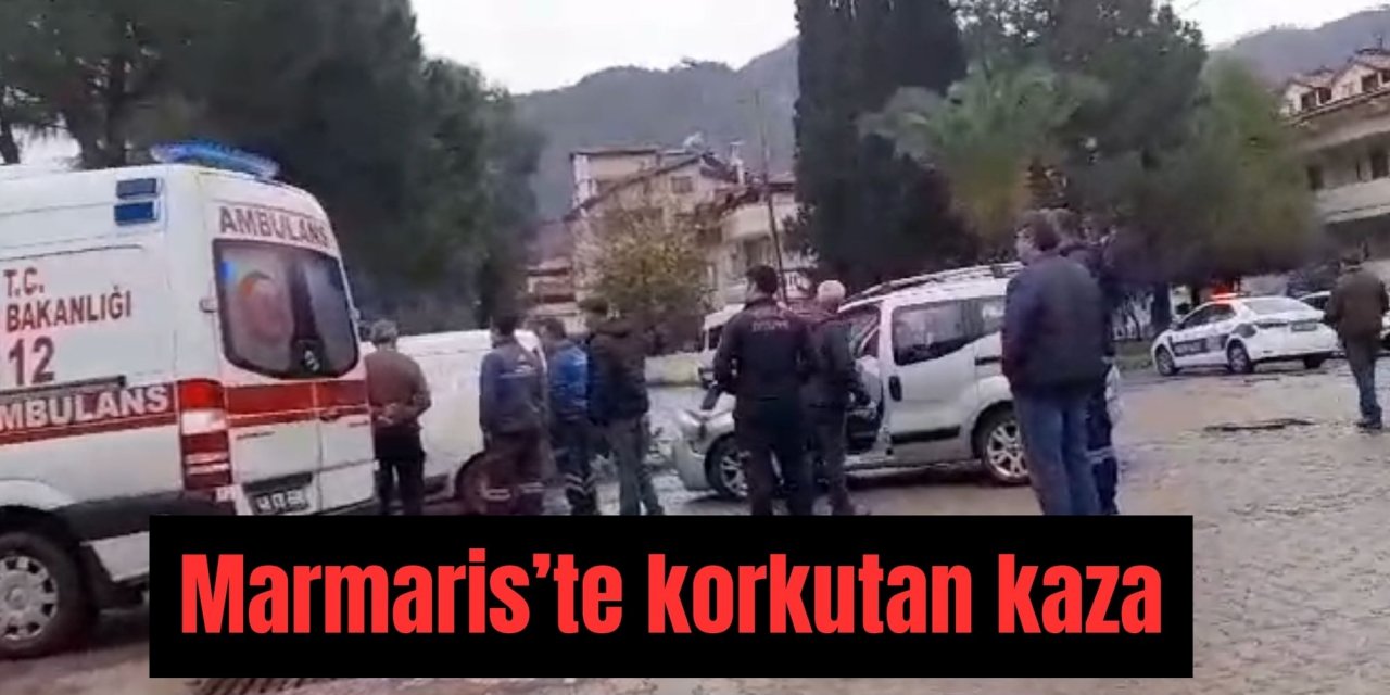 Marmaris’te korkutan kaza