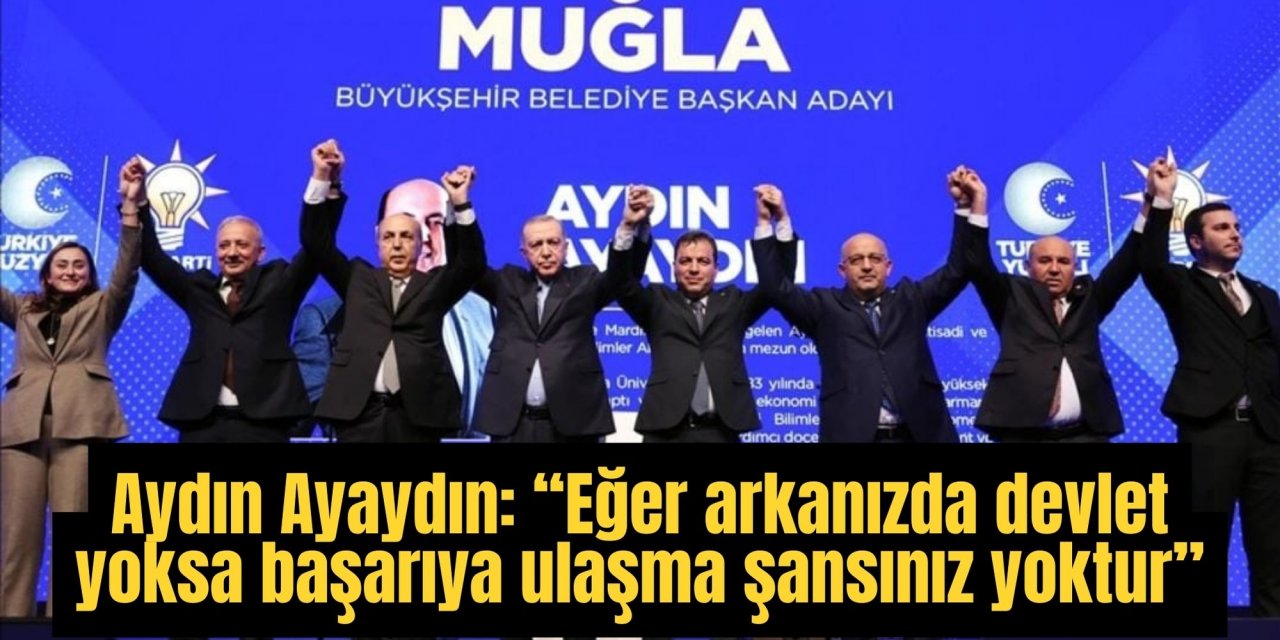 Aydın Ayaydın: “Eğer arkanızda devlet yoksa başarıya ulaşma şansınız yoktur”