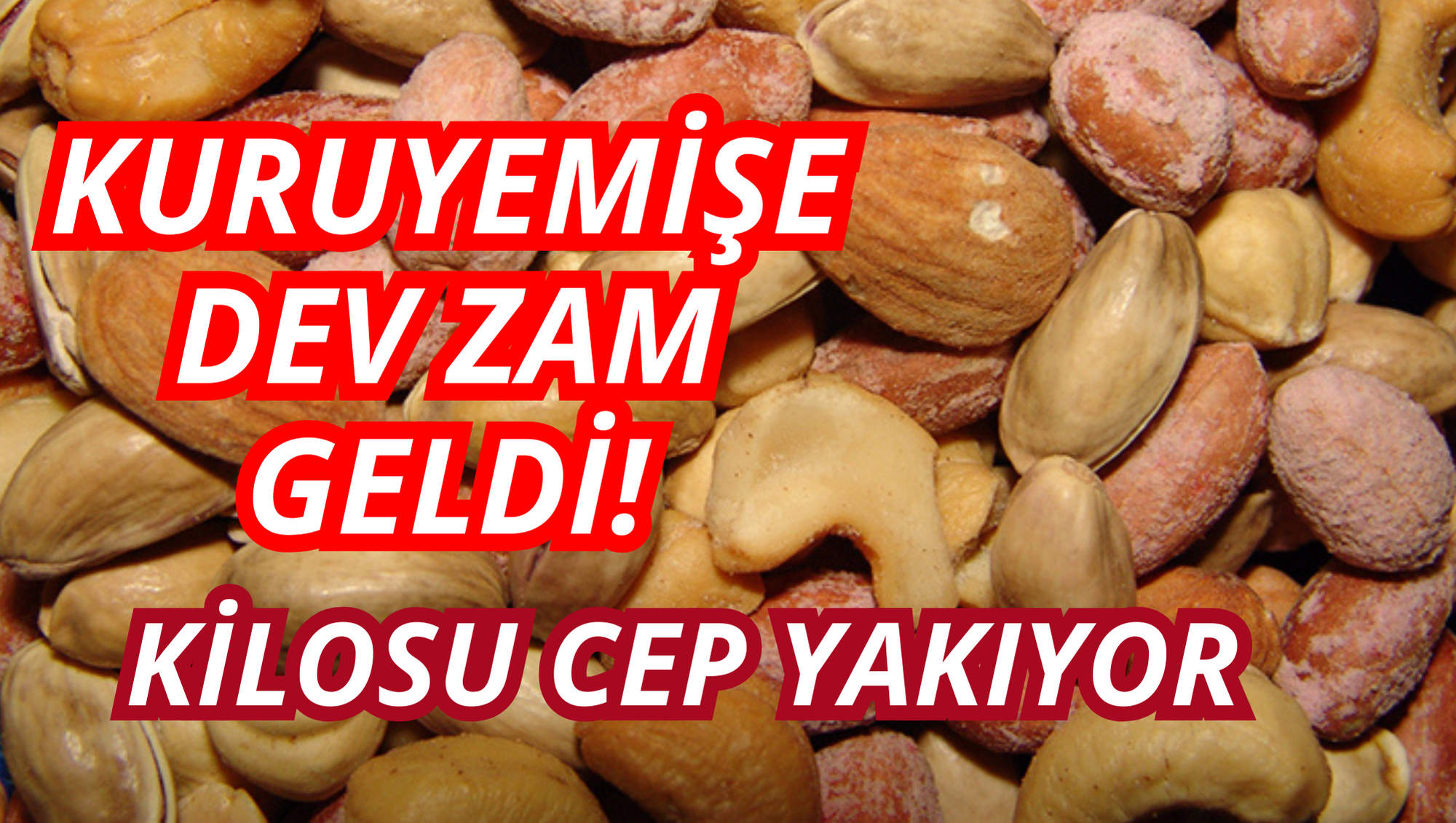 KURUYEMİŞE DEV ZAM GELDİ!  KİLOSU CEP YAKIYOR