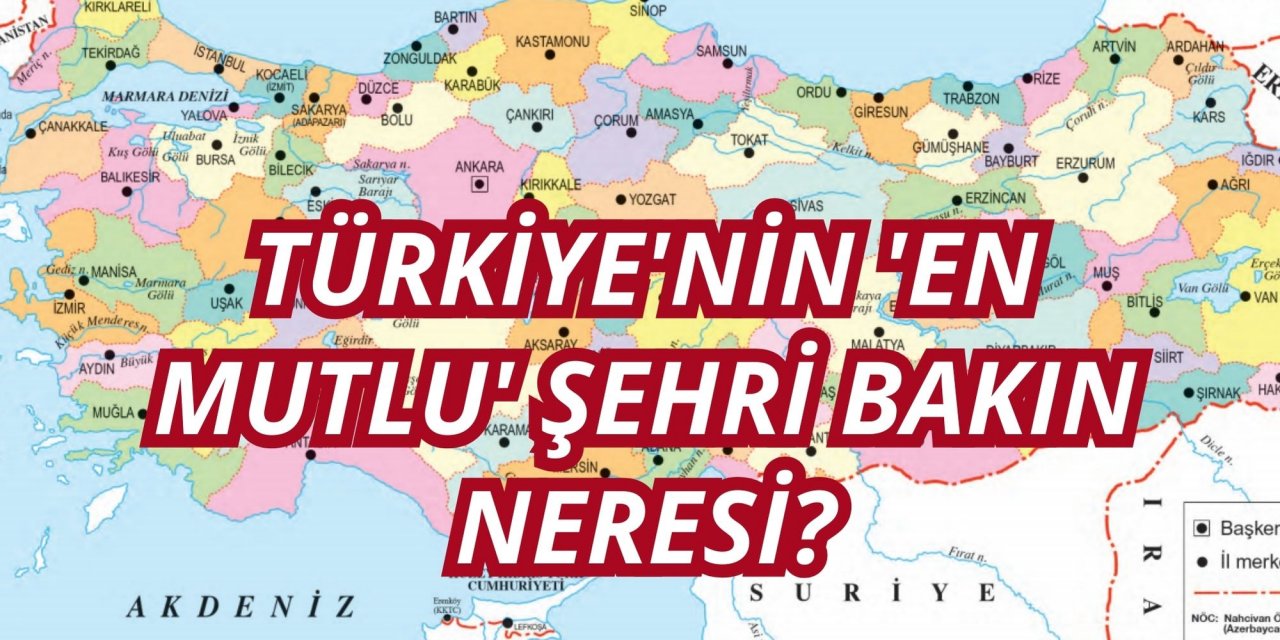 Türkiye'nin 'En mutlu' şehri bakın neresi?