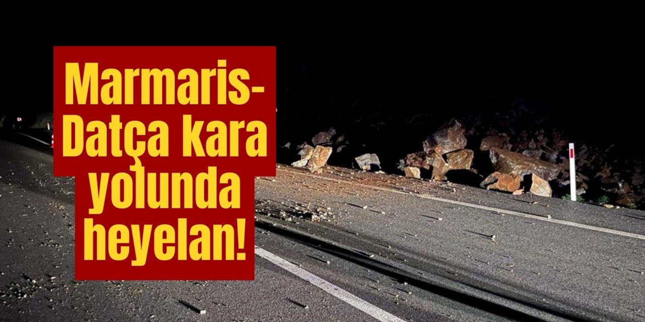 Marmaris-Datça kara yolunda heyelan!