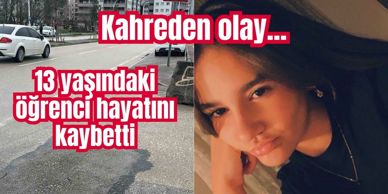 Kahreden olay... Okuldan evine giden 13 yaşındaki öğrenci hayatını kaybetti
