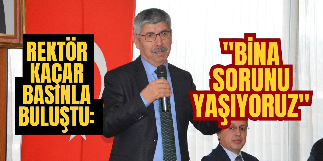 REKTÖR KAÇAR BASINLA BULUŞTU: 