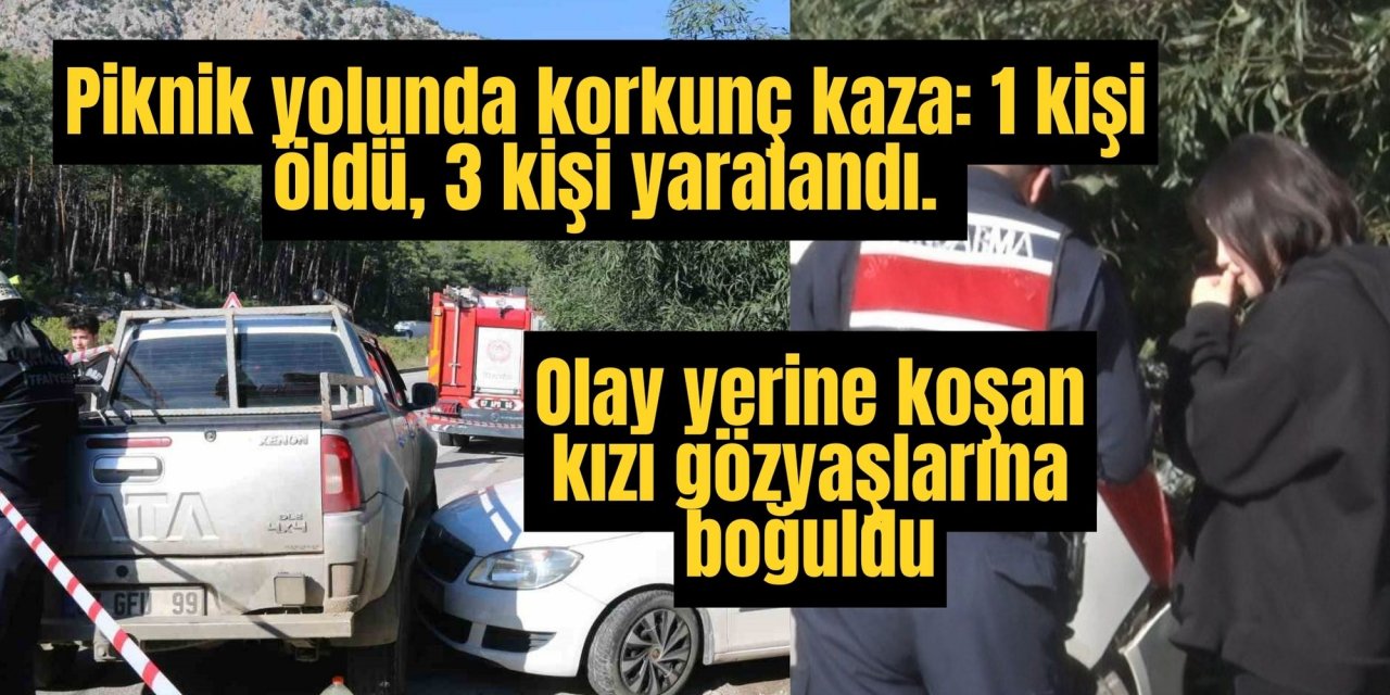 Piknik yolunda korkunç kaza: 1 kişi öldü, 3 kişi yaralandı. Olay yerine koşan kızı gözyaşlarına boğuldu