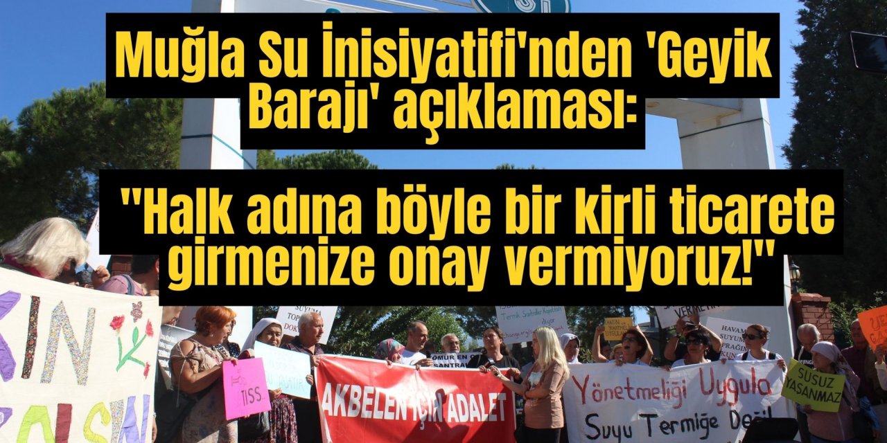 Muğla Su İnisiyatifi'nden 'Geyik Barajı' açıklaması: 