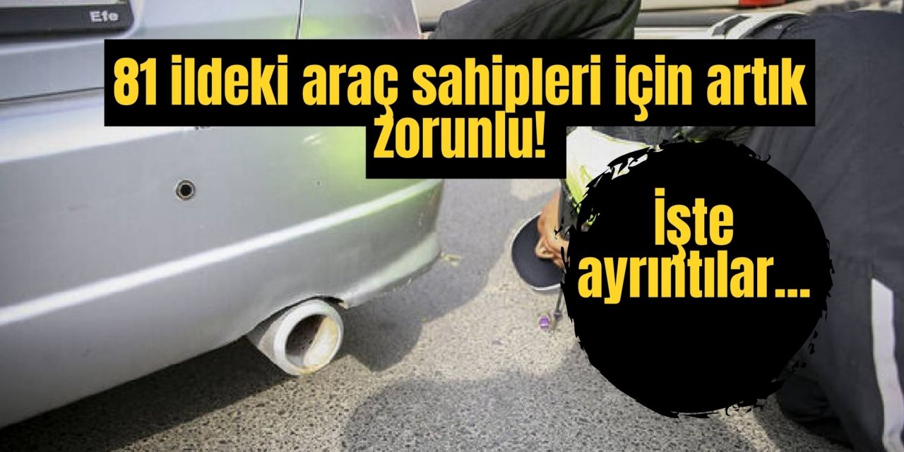 81 ildeki araç sahipleri için artık zorunlu! İşte ayrıntılar...