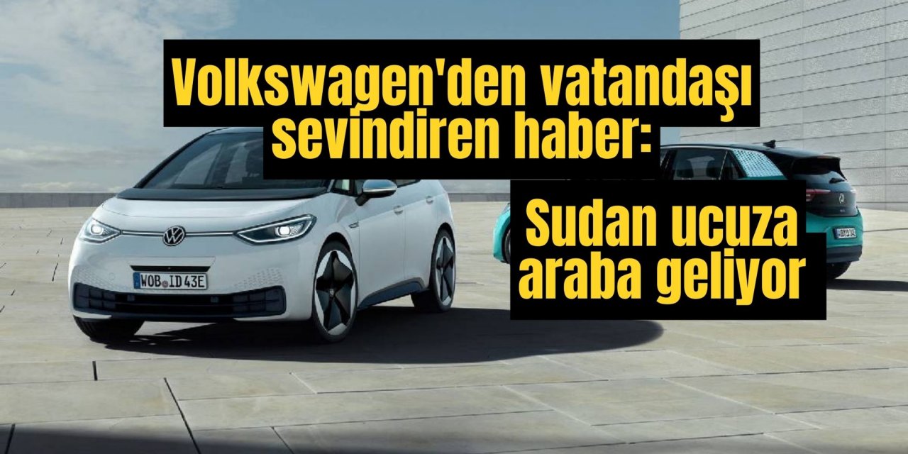 Volkswagen'den vatandaşı sevindiren haber: Sudan ucuza araba geliyor