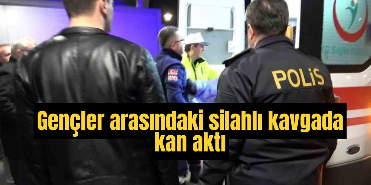 Gençler arasındaki silahlı kavgada kan aktı