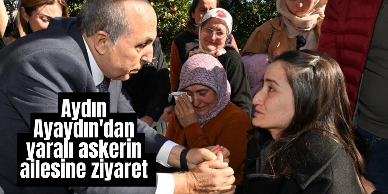 Aydın Ayaydın'dan yaralı askerin ailesine ziyaret