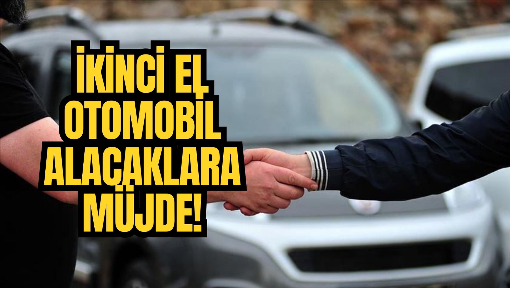 İKİNCİ EL OTOMOBİL ALACAKLARA MÜJDE!