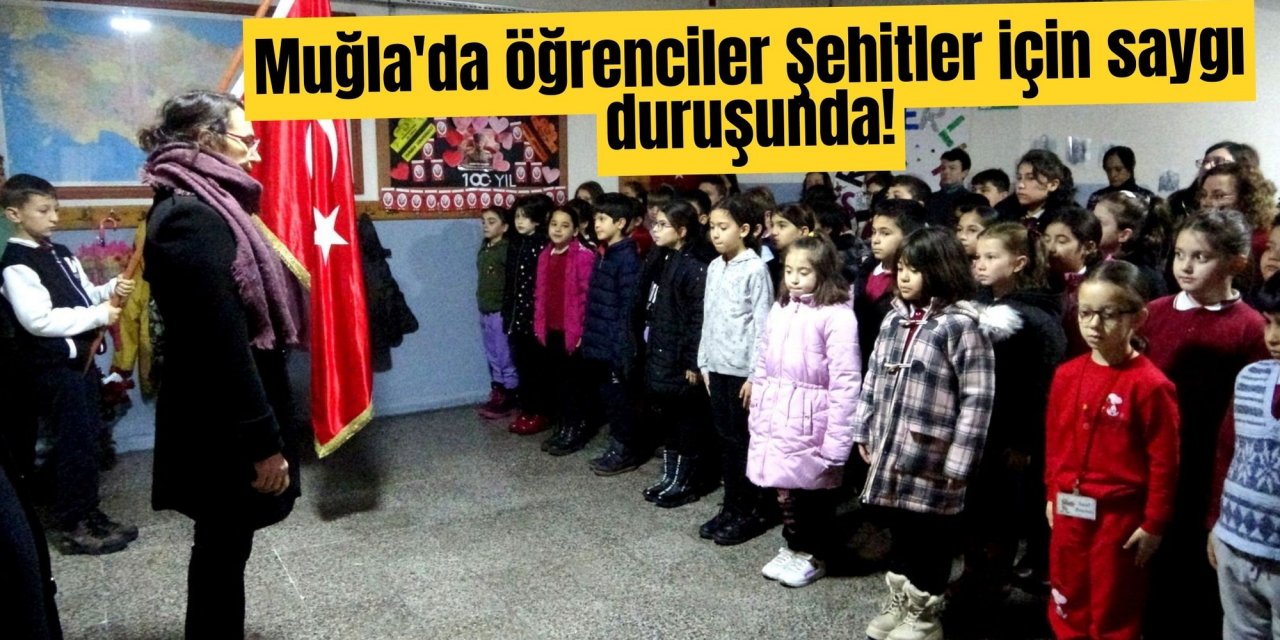 Muğla'da öğrenciler Şehitler için saygı duruşunda!