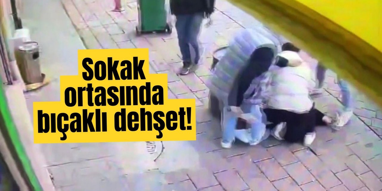 Sokak ortasında bıçaklı dehşet!