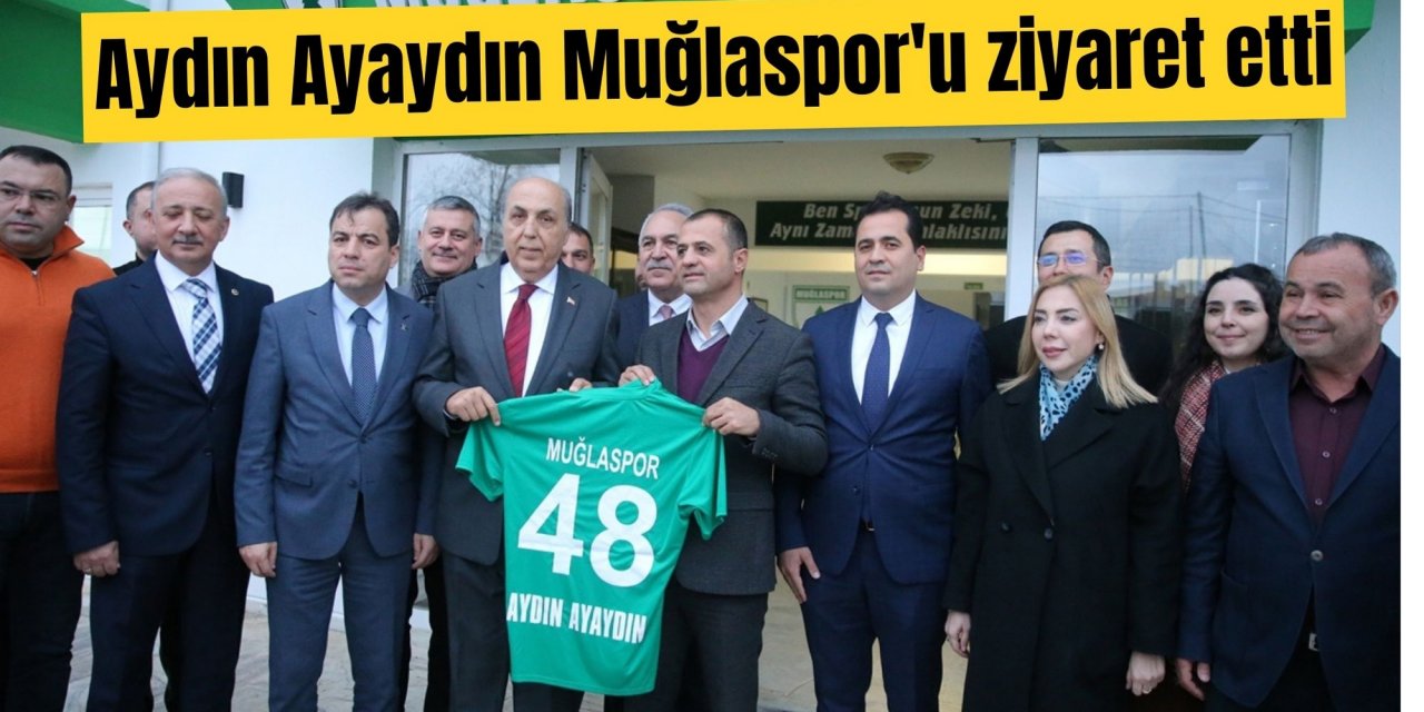 Aydın Ayaydın Muğlaspor'u ziyaret etti