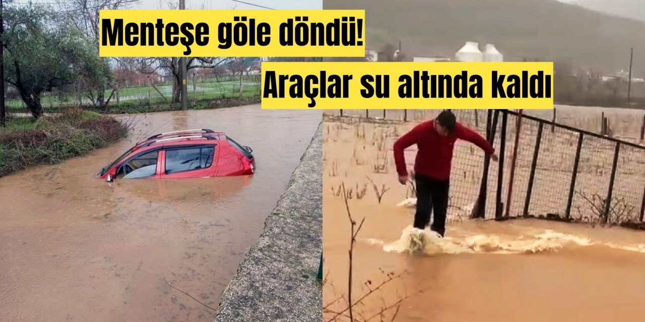 Menteşe göle döndü! Araçlar su altında kaldı