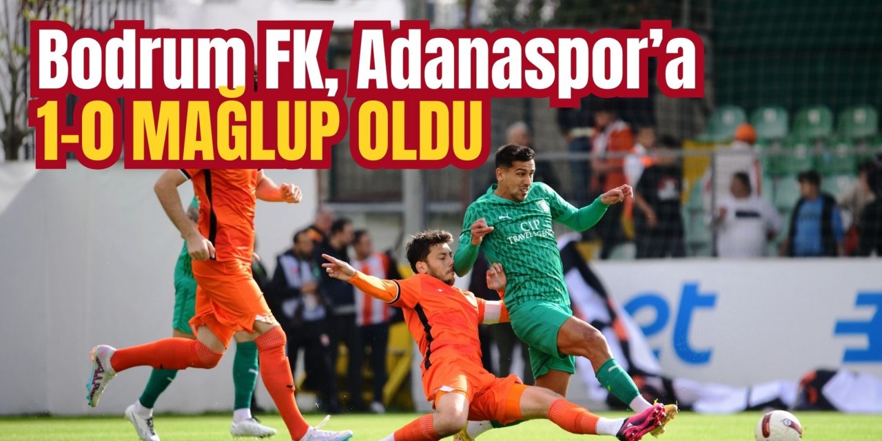 Bodrum FK, Adanaspor’a 1-0 mağlup oldu