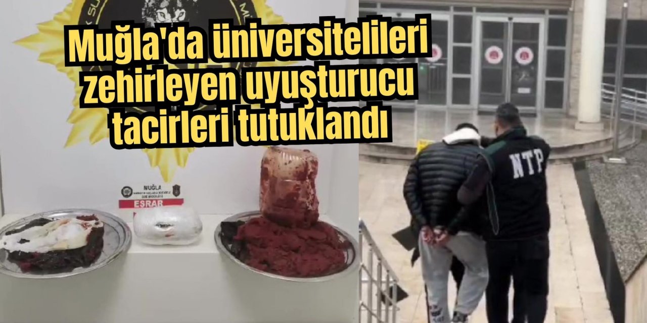 Muğla'da üniversitelileri zehirleyen uyuşturucu tacirleri tutuklandı