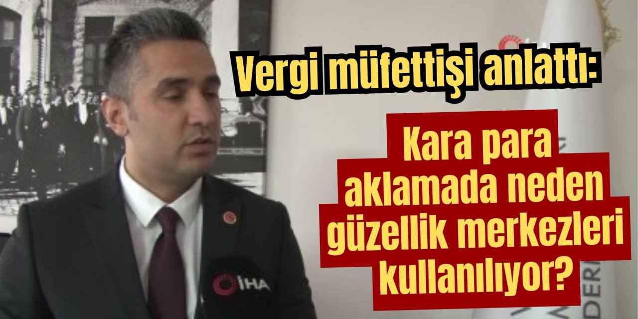 Vergi müfettişi anlattı: Kara para aklamada neden güzellik merkezleri kullanılıyor?