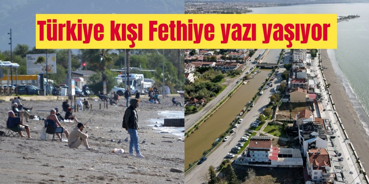 Türkiye kışı Fethiye yazı yaşıyor