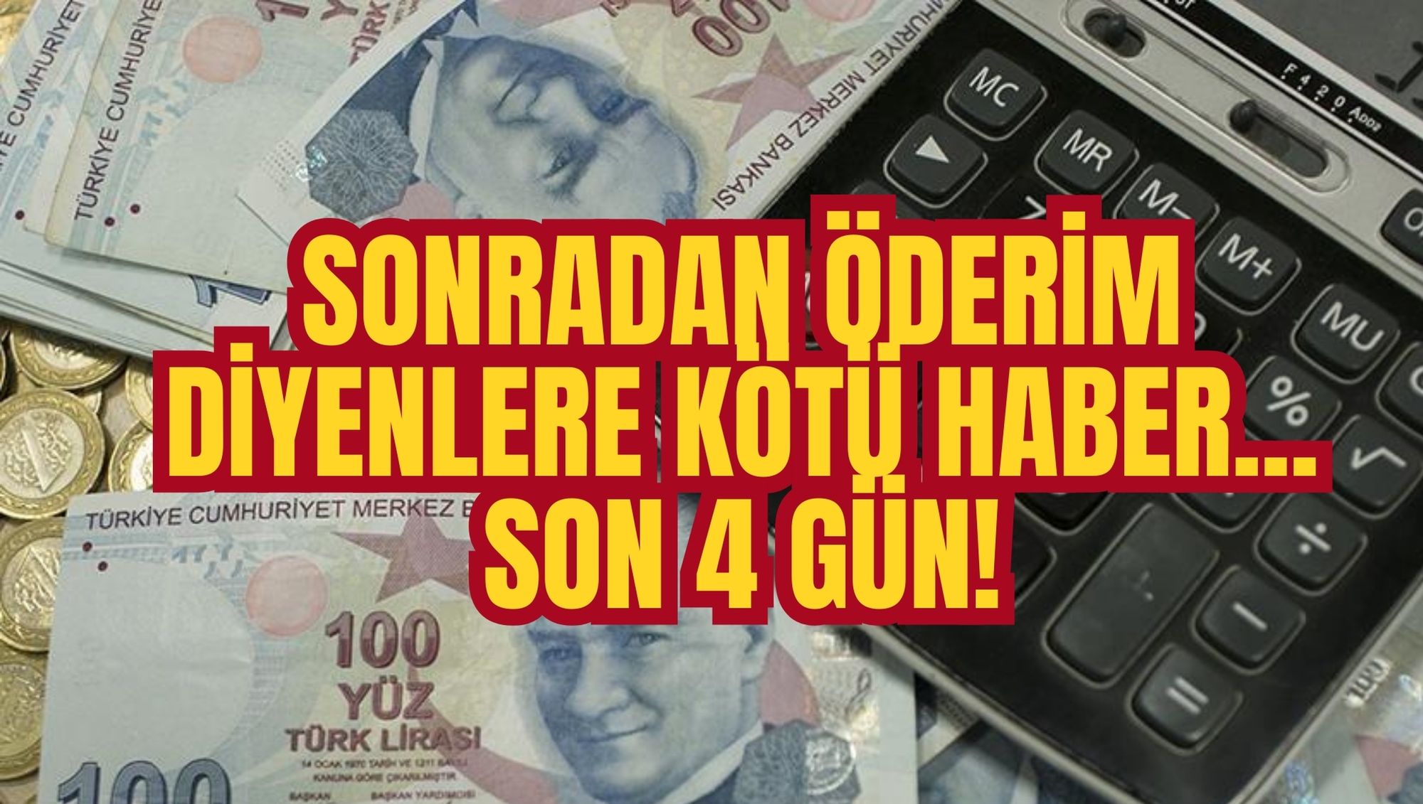 SONRADAN ÖDERİM DİYENLERE KÖTÜ HABER... SON 4 GÜN!