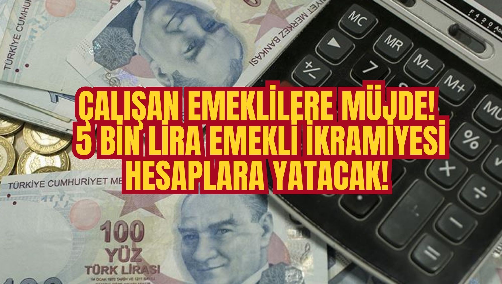 ÇALIŞAN EMEKLİLERE MÜJDE! 5 BİN LİRA EMEKLİ İKRAMİYESİ HESAPLARA YATACAK!