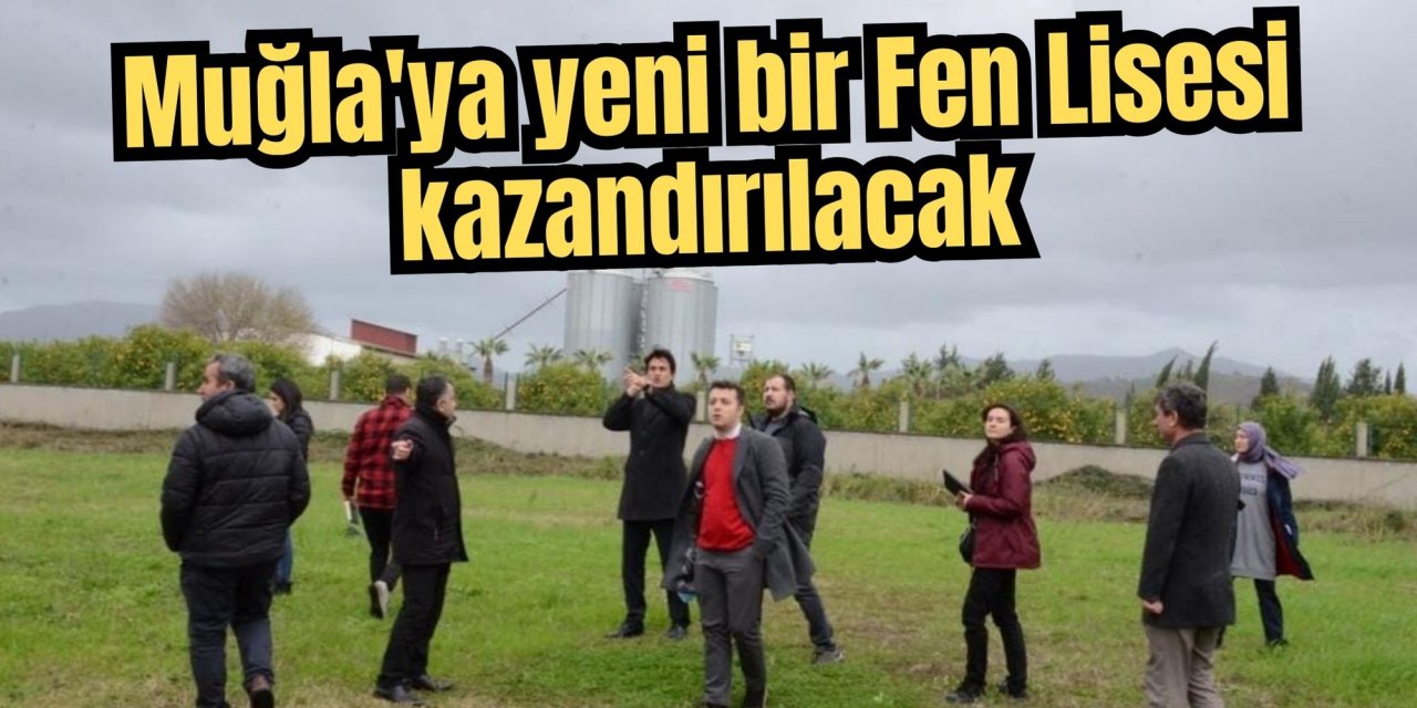 Muğla'ya yeni bir Fen Lisesi kazandırılacak