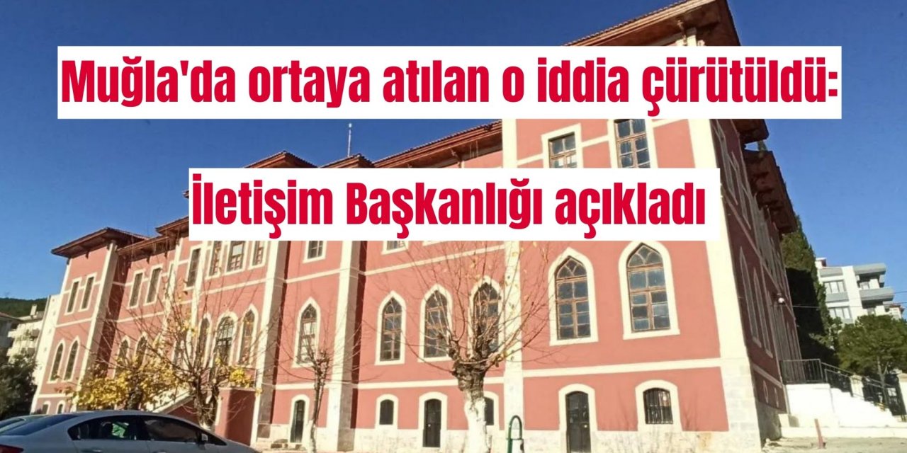 Muğla'da ortaya atılan o iddia çürütüldü: İletişim Başkanlığı açıkladı