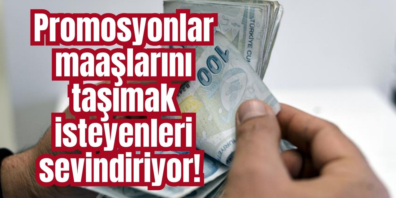 Promosyonlar maaşlarını taşımak isteyenleri sevindiriyor!