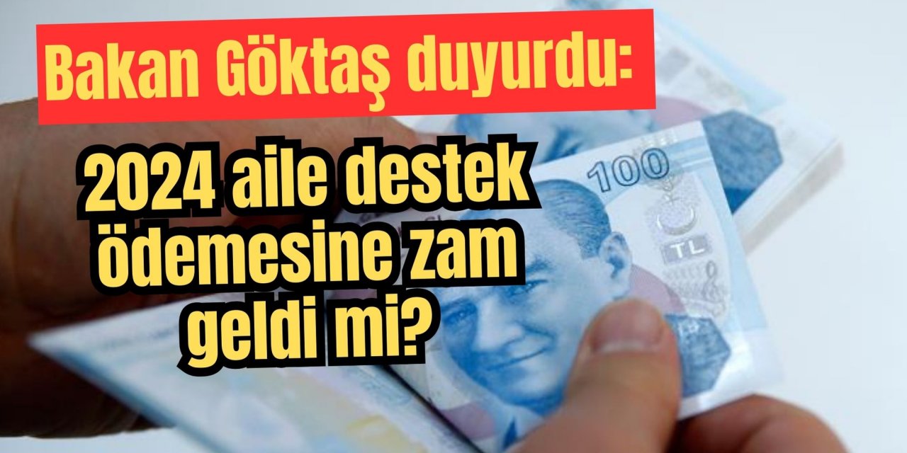 Bakan Göktaş duyurdu: 2024 aile destek ödemesine zam geldi mi?