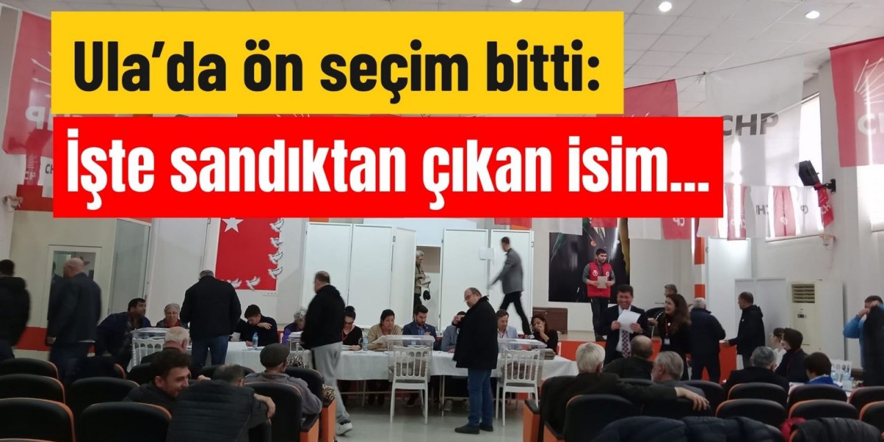 Ula’da ön seçim bitti: İşte sandıktan çıkan isim...