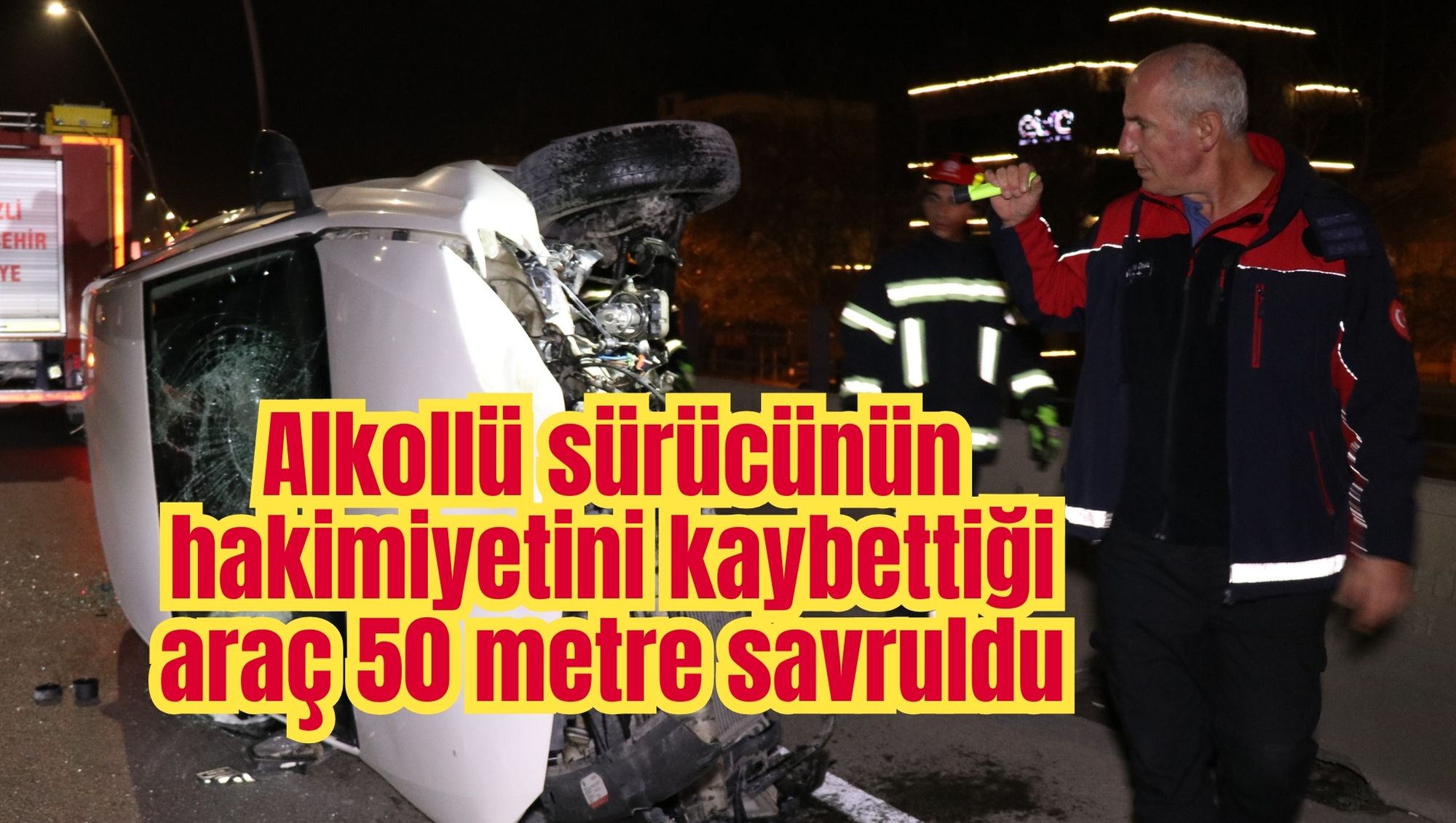 Alkollü sürücünün hakimiyetini kaybettiği araç 50 metre savruldu