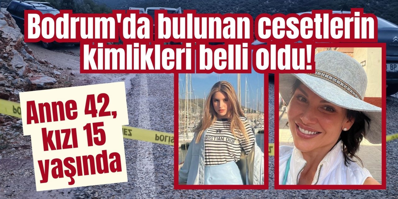 Bodrum'da bulunan cesetlerin kimlikleri belli oldu! Anne 42, kızı 15 yaşında