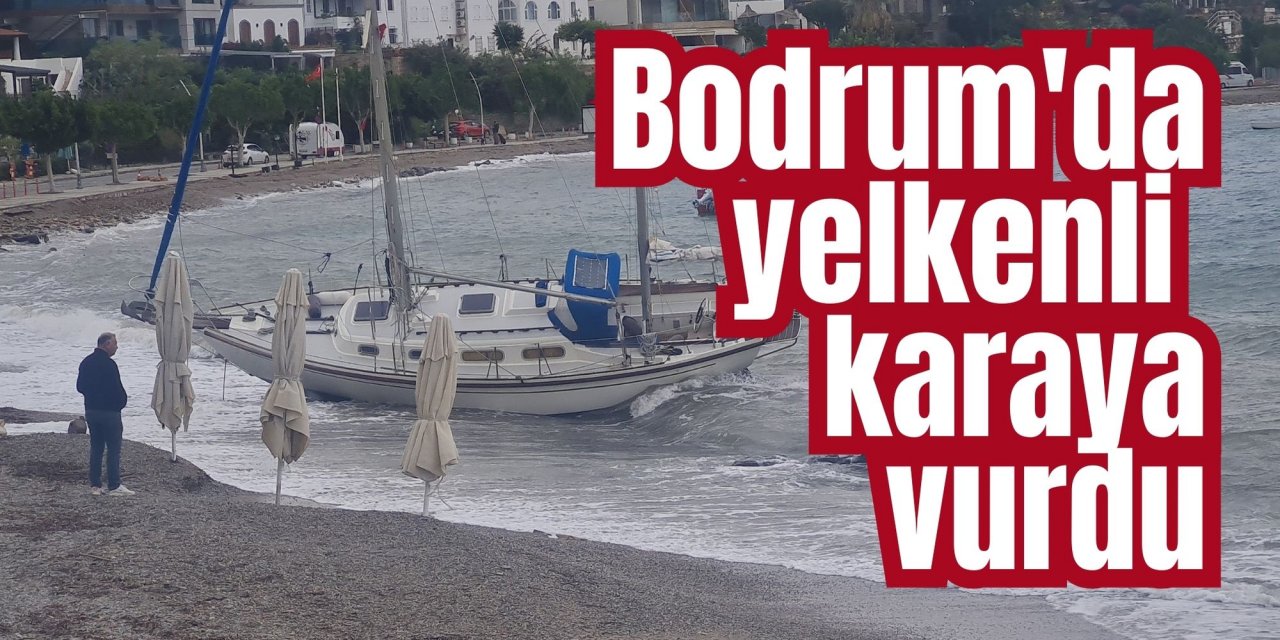 Bodrum'da yelkenli karaya vurdu