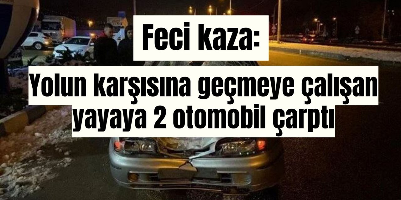 Feci kaza: Yolun karşısına geçmeye çalışan yayaya 2 otomobil çarptı