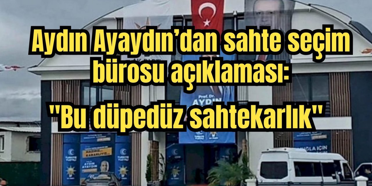 Aydın Ayaydın’dan sahte seçim bürosu açıklaması: 