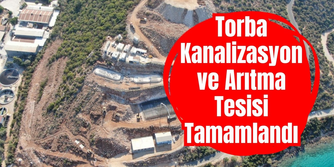 Torba Kanalizasyon ve Arıtma Tesisi Tamamlandı