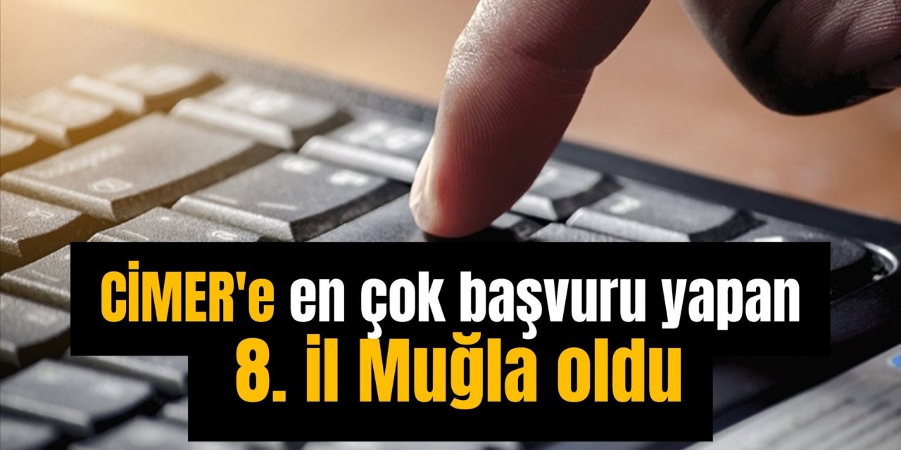 CİMER'e en çok başvuru yapan 8. il Muğla oldu