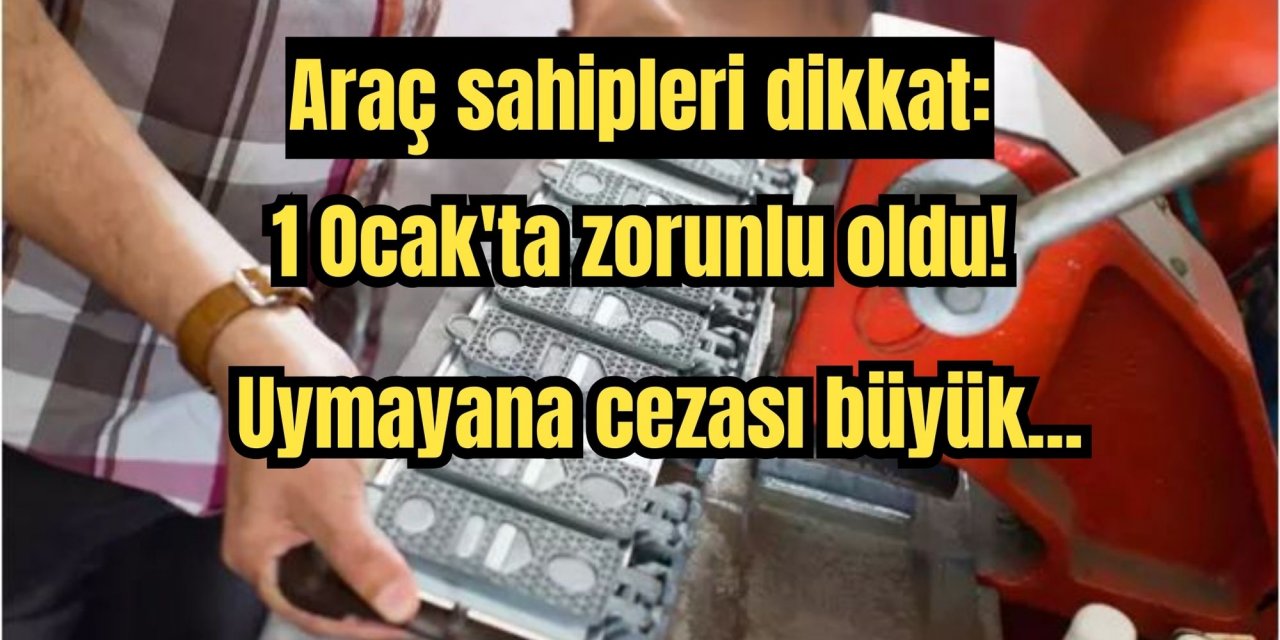 Araç sahipleri dikkat: 1 Ocak'ta zorunlu oldu! Uymayana cezası büyük...