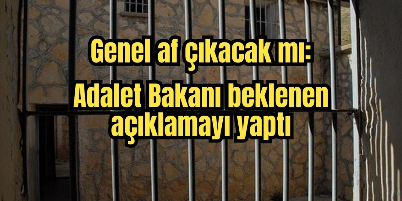 Genel af çıkacak mı: Adalet Bakanı beklenen açıklamayı yaptı