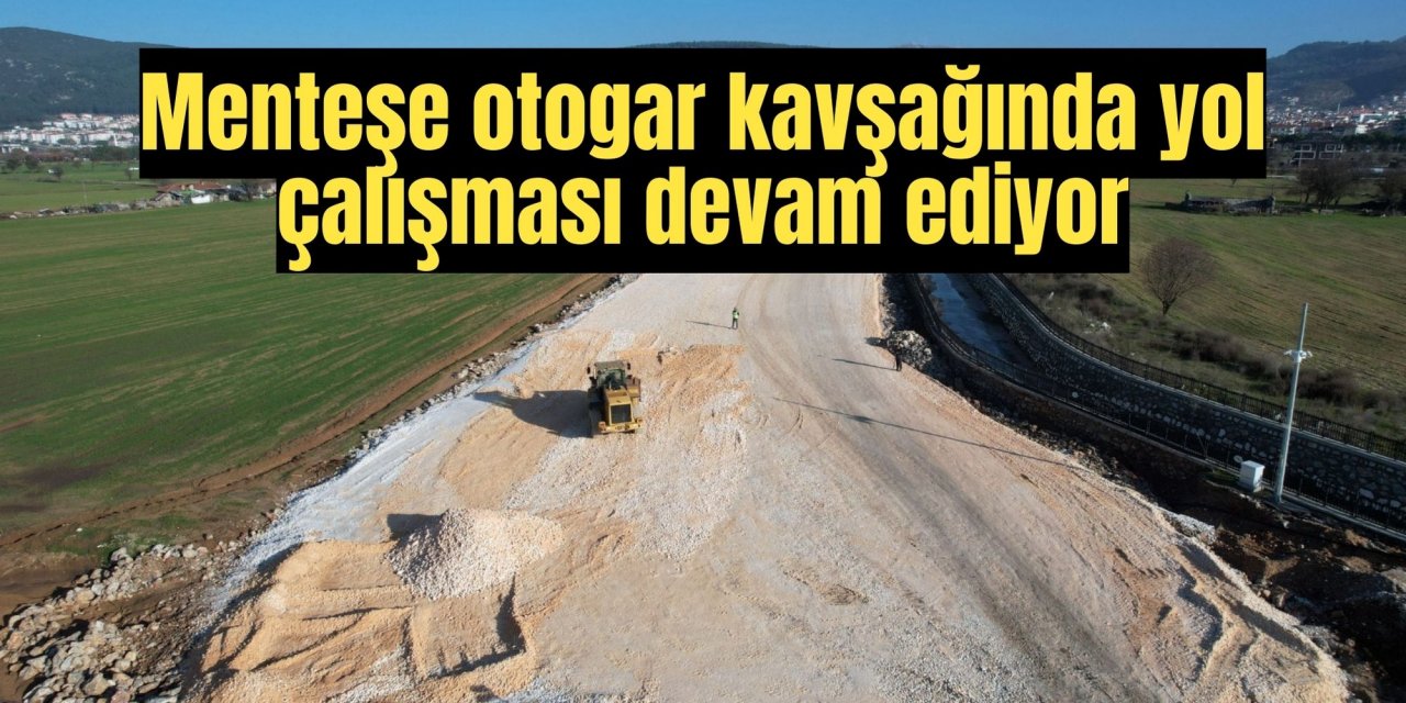 Menteşe otogar kavşağında yol çalışması devam ediyor