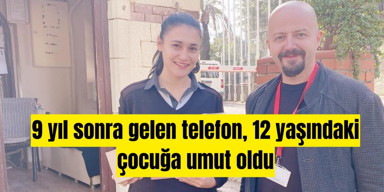 9 yıl sonra gelen telefon, 12 yaşındaki çocuğa umut oldu