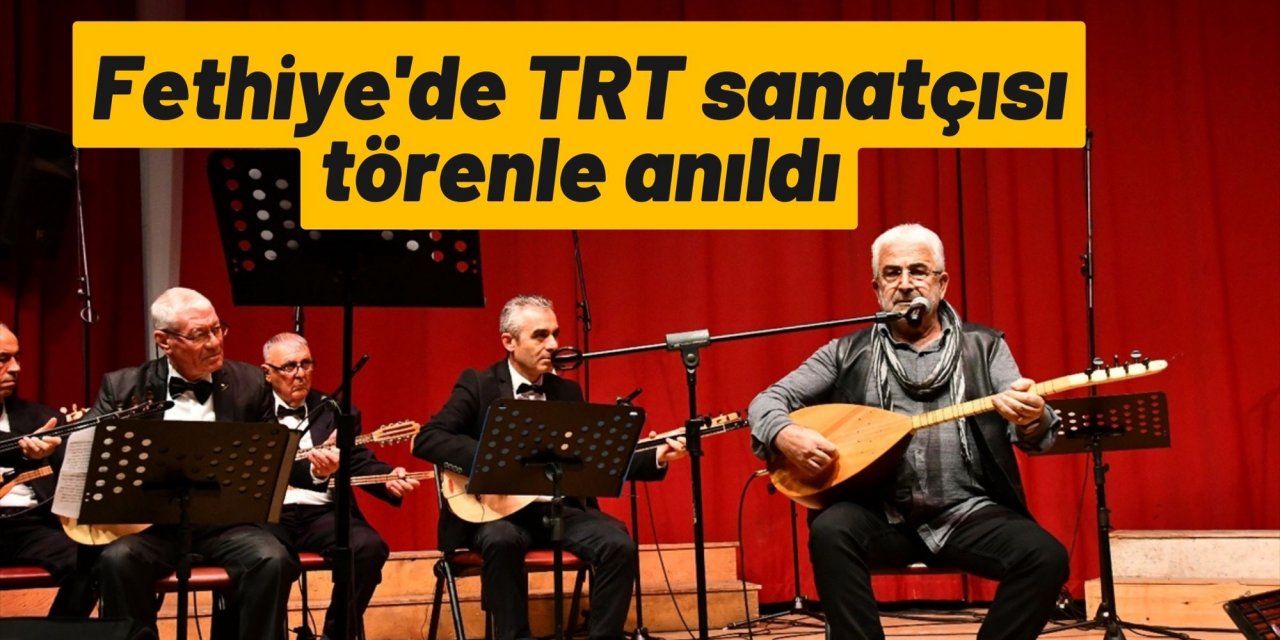 Fethiye'de TRT sanatçısı törenle anıldı