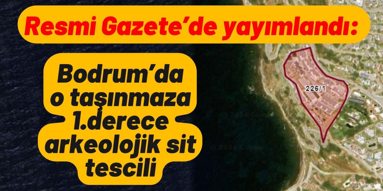 Resmi Gazete’de yayımlandı: Bodrum’da o taşınmaza 1.derece arkeolojik sit tescili