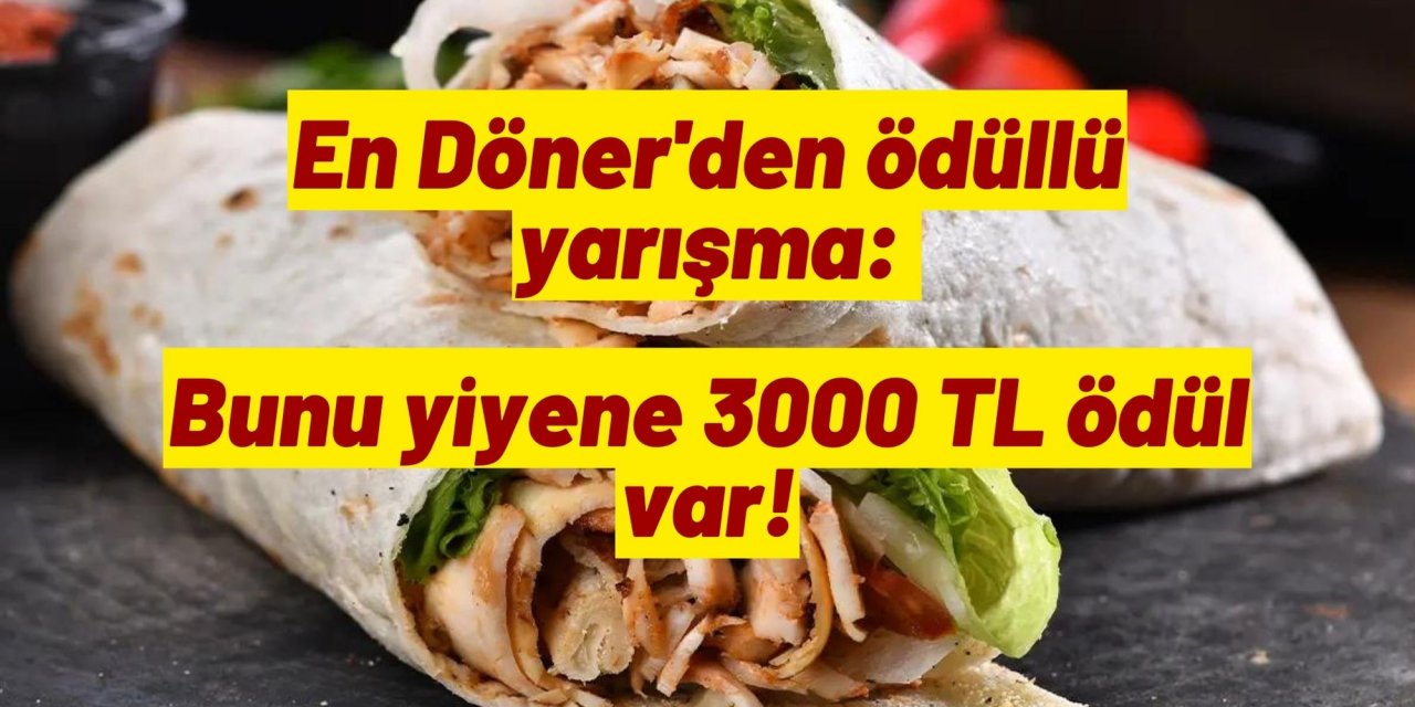 En Döner'den ödüllü yarışma: Bunu yiyene 3000 TL ödül var!