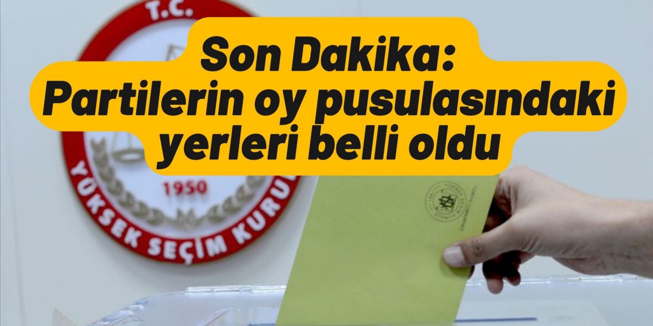 Son Dakika: Partilerin oy pusulasındaki yerleri belli oldu