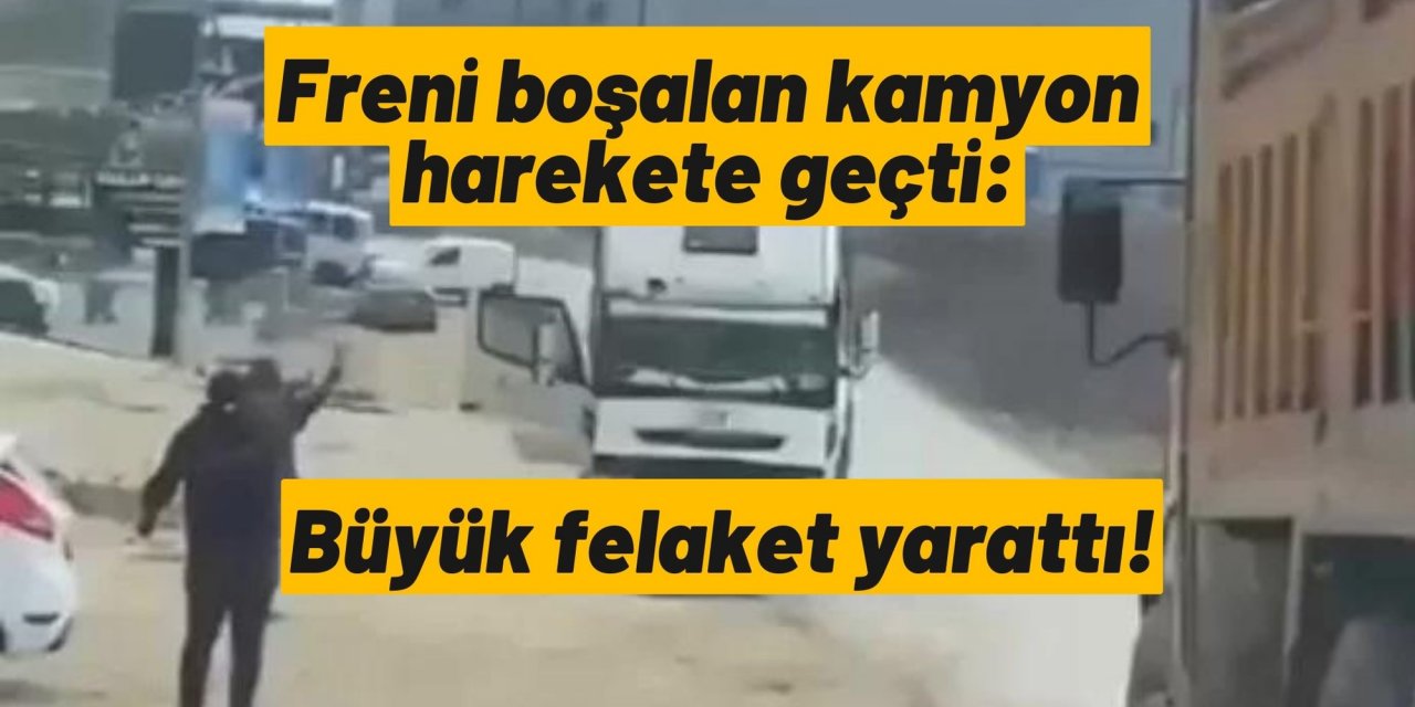 Freni boşalan kamyon harekete geçti: Büyük felaket yarattı!