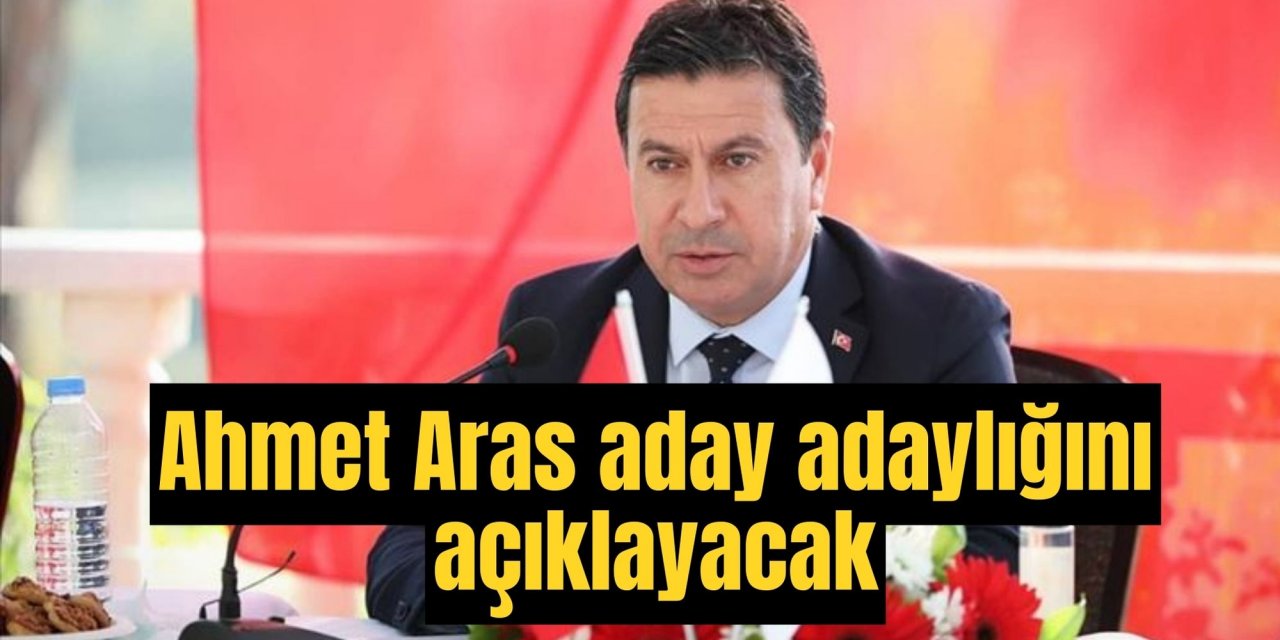 Ahmet Aras aday adaylığını açıklayacak