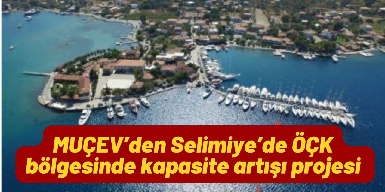 MUÇEV’den Selimiye’de ÖÇK bölgesinde kapasite artışı projesi