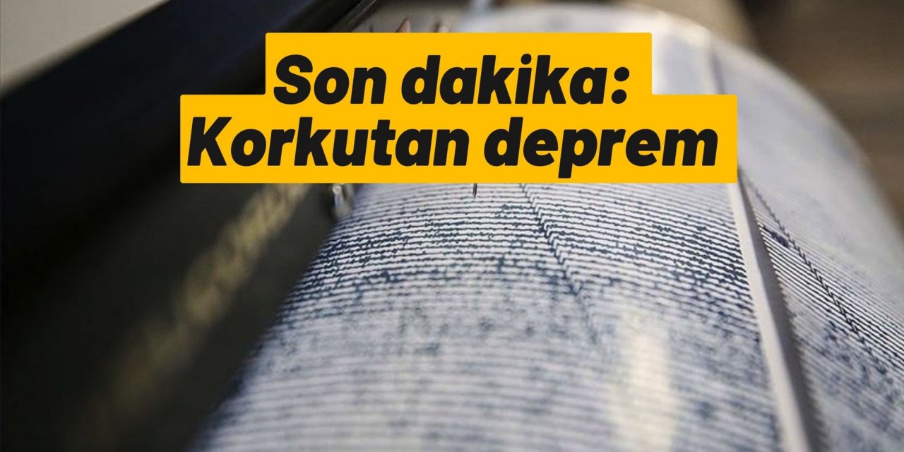 Son dakika: Korkutan deprem