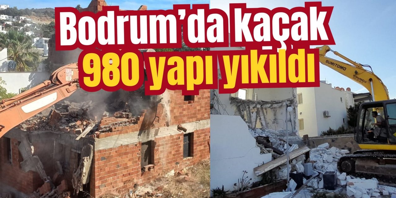 Bodrum’da kaçak 980 yapı yıkıldı
